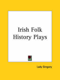 Irish Folk History Plays (1912)