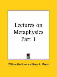 Lectures on Metaphysics Vol. 1 (1865)