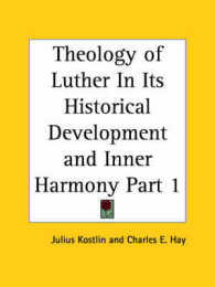 Theology of Luther in Its Historical Development and Inner Harmony Vol. 1 (1897)
