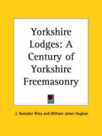 Yorkshire Lodges : A Century of Yorkshire Freemasonry (1885)