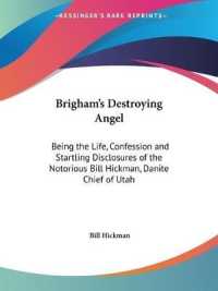 Brigham's Destroying Angel: Being the Life, Confession and Startling Disclosures of the Notorious Bill Hickman, Danite Chief of Utah (1904) : Being the Life, Confession and Startling Disclosures of the Notorious Bill Hickman, Danite Chief of Utah