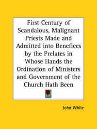 First Century of Scandalous, Malignant Priests Made and Admitted into Benefices by the Prelates in Whose Hands the Ordination of Ministers and Governm