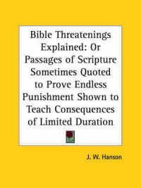 Bible Threatenings Explained: or Passages of Scripture Sometimes Quoted to Prove Endless Punishment Shown to Teach Consequences of Limited Duration (1