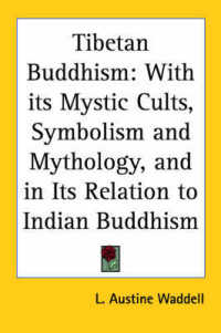 Tibetan Buddhism : With Its Mystic Cults, Symbolism and Mythology, and in Its Relation to Indian Buddhism （1895）
