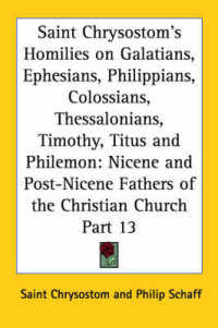 Saint Chrysostom's Homilies on Galatians, Ephesians, Philippians, Colossians, Thessalonians, Timothy, Titus and Philemon (1889) (Nicene and Post-nicene Fathers of the Christian Church)