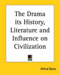 The Drama - Its History, Literature and Influence on Civilization