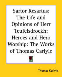 Sartor Resartus : The Life and Opinions of Herr Teufelsdroch: Heroes and Hero Worship: the Works of Thomas Carlyle