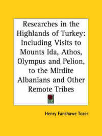 Researches in the Highlands of Turkey : Including Visits to Mounts Ida, Athos, Olympus and Pelion, to the Mirdite Albanians and Other Remote Tribes