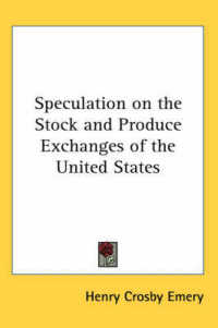 Speculation on the Stock and Produce Exchanges of the United States