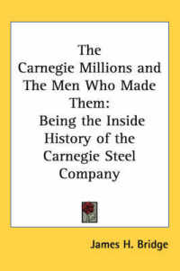The Carnegie Millions and the Men Who Made Them : Being the inside History of the Carnegie Steel Company