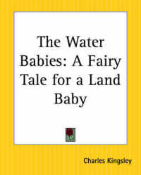 The Water Babies : A Fairy Tale for a Land Baby