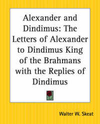 Alexander and Dindimus : The Letters of Alexander to Dindimus King of the Brahmans with the Replies of Dindimus