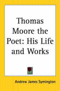Thomas Moore the Poet : His Life and Works