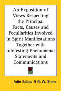 An Exposition of Views Respecting the Principal Facts, Causes and Peculiarities Involved in Spirit Manifestations Together with Interesting Phenomenal Statements and Communications