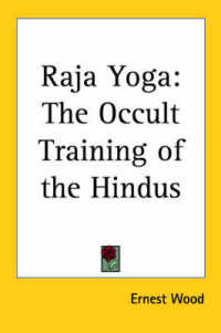Raja Yoga : The Occult Training of the Hindus