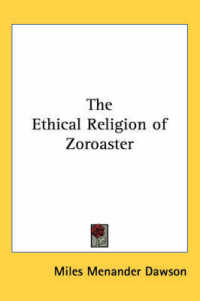 The Ethical Religion of Zoroaster