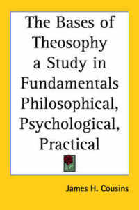 The Bases of Theosophy a Study in Fundamentals Philosophical, Psychological, Practical