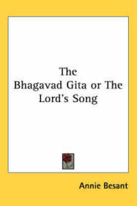 The Bhagavad Gita or the Lord's Song