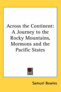 Across the Continent : A Journey to the Rocky Mountains, Mormons and the Pacific States