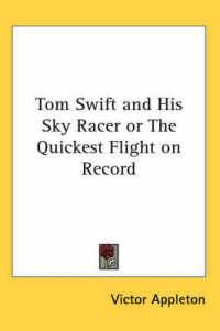 Tom Swift and His Sky Racer or the Quickest Flight on Record