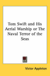 Tom Swift and His Aerial Warship or the Naval Terror of the Seas