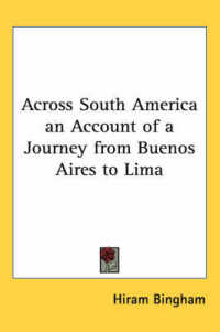 Across South America an Account of a Journey from Buenos Aires to Lima