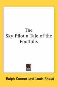 The Sky Pilot a Tale of the Foothills