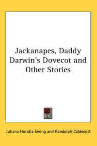 Jackanapes, Daddy Darwin's Dovecot and Other Stories