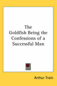 The Goldfish Being the Confessions of a Successful Man