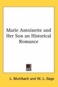 Marie Antoinette and Her Son an Historical Romance