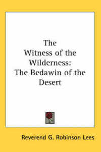 The Witness of the Wilderness : The Bedawin of the Desert