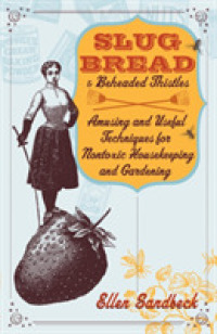 Slug Bread and Beheaded Thistles : Amusing and Useful Techniques for Nontoxic Housekeeping and Gardening （Reprint）