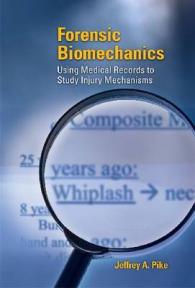 Forensic Biomechanics : Using Medical Records to Study Injury Mechanisms (Premiere Series Books)