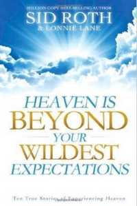 Heaven Is Beyond Your Wildest Expectations : Ten True Stories of Experiencing Heaven