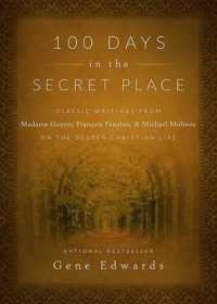 100 Days in the Secret Place : Classic Writings from Madame Guyon, Francois Fenelon, and Michael Molinos on the Deeper Christian Life