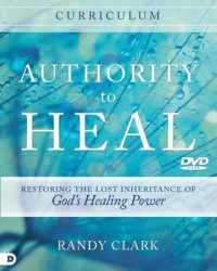 Authority to Heal Curriculum : Restoring the Lost Inheritance of God's Healing Power （BOX PCK CS）