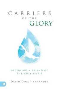 Carriers of the Glory : Becoming a Friend of the Holy Spirit