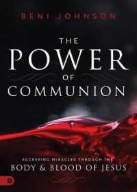 The Power of Communion : Accessing Miracles through the Body and Blood of Jesus