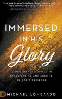 Immersed in His Glory: A Supernatural Guide to Experiencing and Abiding in God's Presence