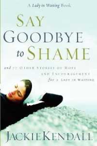 Say Goodbye to Shame : And 77 Other Stories of Hope and Encouragement