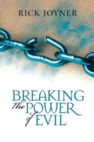 Breaking the Power of Evil : Winning the Battle for the Soul of Man