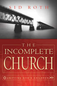 The Incomplete Church : Unifying God's Children