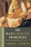 The Mary Martha Principles : Discovering Balance between Faith and Works