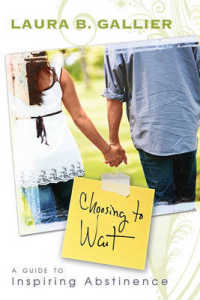 Choosing to Wait : A Guide to Inspiring Abstinence