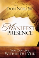 Manifest Presence : You Can Live within the Veil