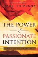 The Power of Passionate Intention : The Elisha Principle