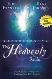 Experiencing the Heavenly Realm : Keys to Accessing Supernatural Experiences