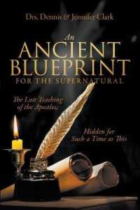 An Ancient Blueprint for the Supernatural : The Lost Teachings of the Apostles， Hidden for Such a Time as This