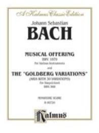 Musical Offering Bwv. 1079 for Various Instruments and the Goldberg Variations Aria with 30 Variations for Harpiscord Bwv. 988 Minature Score : A Kalm
