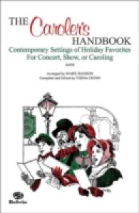The Caroler's Handbook : Contemporary Settings of Holiday Favorites for Concert, Show, or Caroling : SATB